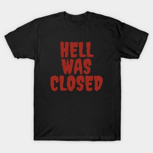 HELL WAS CLOSED T-Shirt